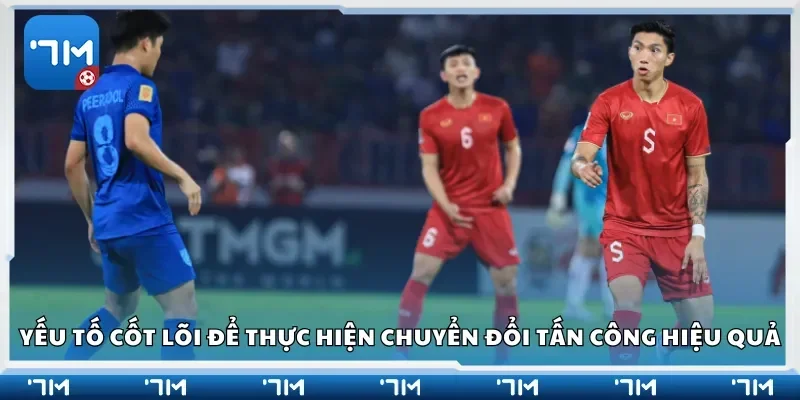 Yếu tố cốt lõi để thực hiện chuyển đổi tấn công hiệu quả