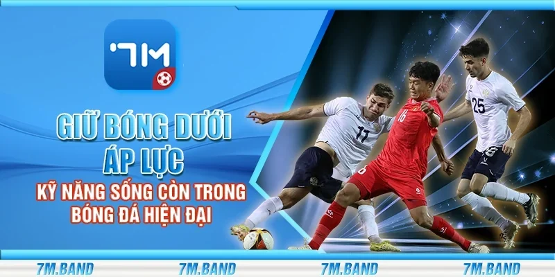 Giữ bóng dưới áp lực – Kỹ năng sống còn trong bóng đá hiện đại