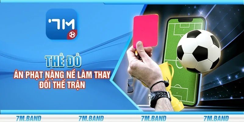 Thẻ đỏ - Án phạt nặng nề làm thay đổi thế trận