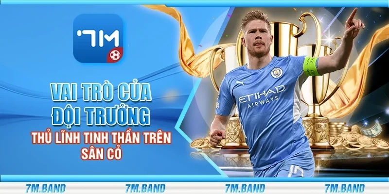 Vai trò của đội trưởng – Thủ lĩnh tinh thần trên sân cỏ