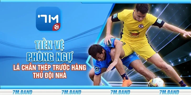 Tiền vệ phòng ngự – Lá chắn thép trước hàng thủ đội nhà