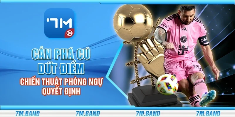 Cản phá cú dứt điểm - Chiến thuật phòng ngự quyết định