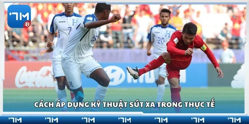 Cách áp dụng kỹ thuật sút xa trong thực tế