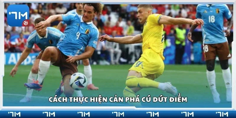 Cách thực hiện cản phá cú dứt điểm
