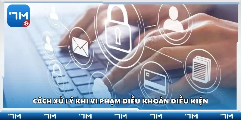 Cách xử lý khi vi phạm điều khoản điều kiện