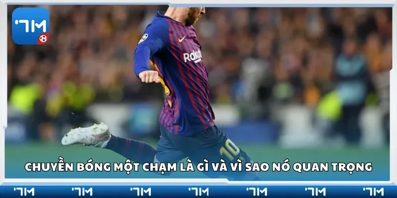 Chuyền bóng một chạm là gì và vì sao nó quan trọng