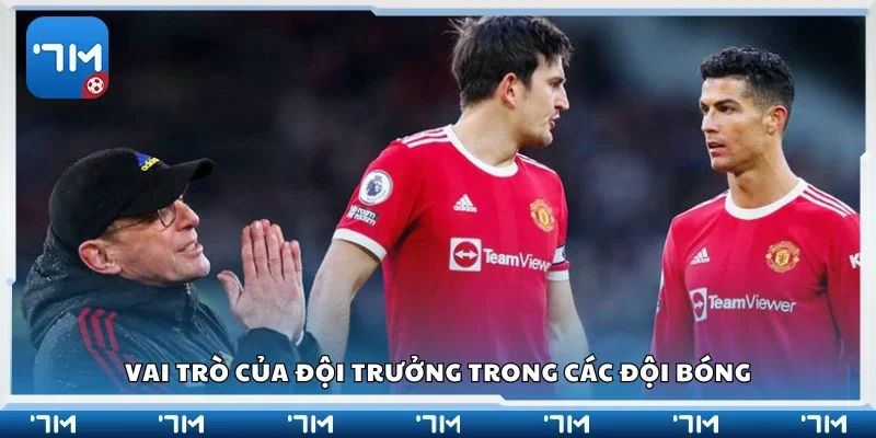 Hiểu rõ vai trò của đội trưởng trong các đội bóng