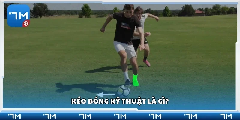 Kéo bóng kỹ thuật là gì?