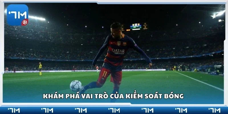 Khám phá vai trò của kiểm soát bóng