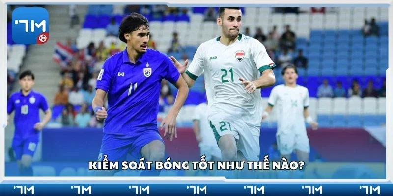 Kiểm soát bóng tốt như thế nào?