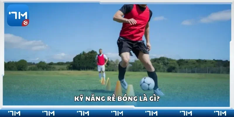 Kỹ năng rê bóng là gì?