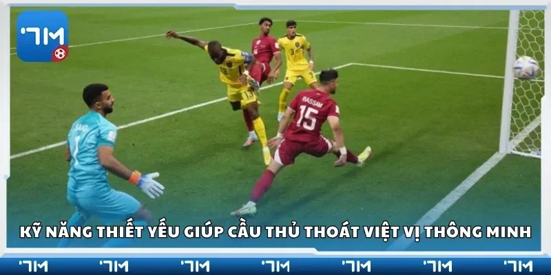 Kỹ năng thiết yếu giúp cầu thủ thoát việt vị thông minh