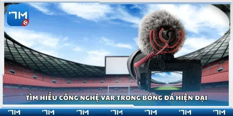 Tìm hiểu công nghệ VAR trong bóng đá hiện đại