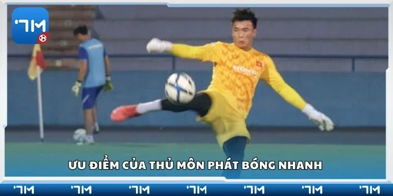 Ưu điểm của thủ môn phát bóng nhanh
