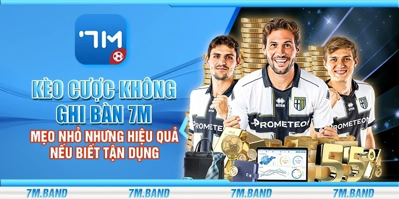 Kèo cược không ghi bàn 7m – Mẹo nhỏ nhưng hiệu quả nếu biết tận dụng