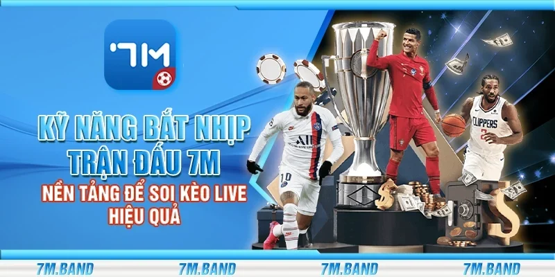 Kỹ năng bắt nhịp trận đấu 7m – Nền tảng để soi kèo live hiệu quả