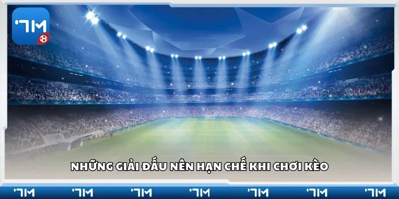 Các giải đấu nên hạn chế khi chơi kèo