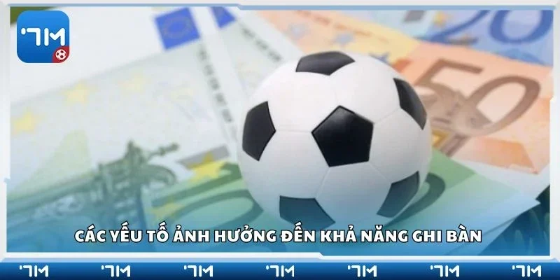 Các yếu tố ảnh hưởng đến khả năng ghi bàn