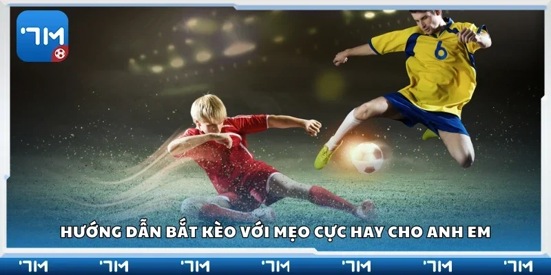 Chi tiết hướng bắt kèo với mẹo cực hay cho anh em