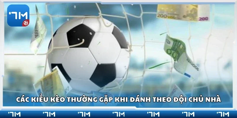 Một số kiểu kèo thường gặp khi đánh theo đội chủ nhà
