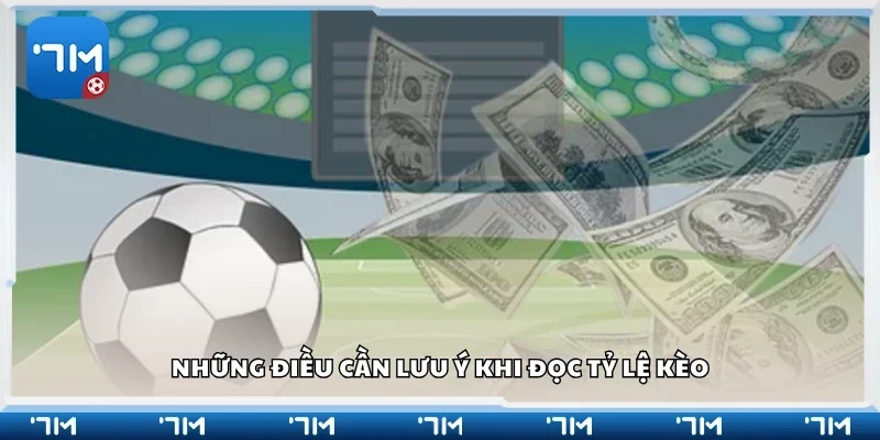 Những điều cần lưu ý khi đọc tỷ lệ kèo