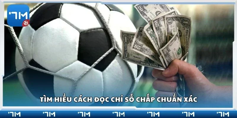 Tìm hiểu cách đọc chỉ số chấp chuẩn xác