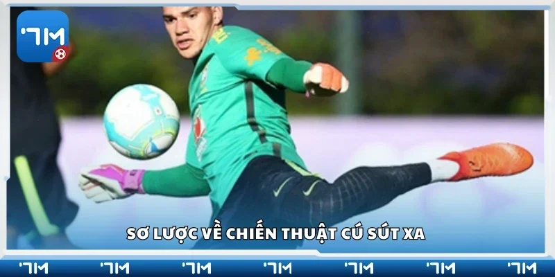 Tìm hiểu về chiến thuật cú sút xa 
