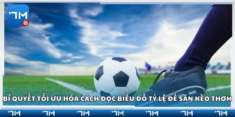 Tips tối ưu hóa cách đọc biểu đồ tỷ lệ để săn kèo thơm