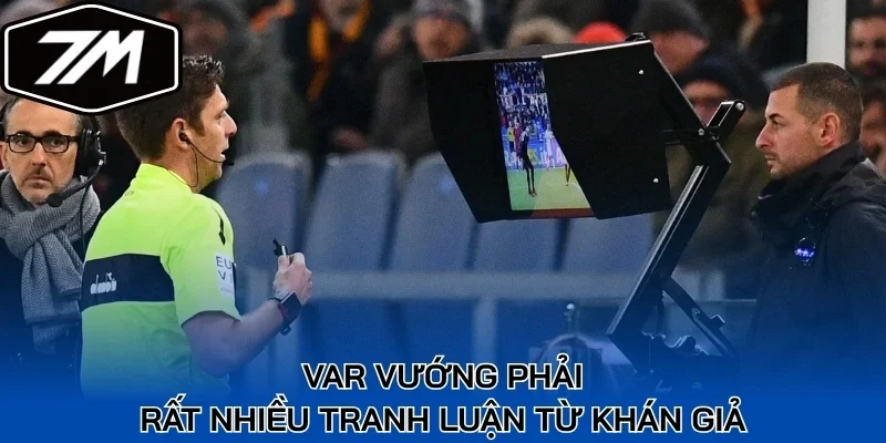 VAR vướng phải rất nhiều tranh luận từ khán giả