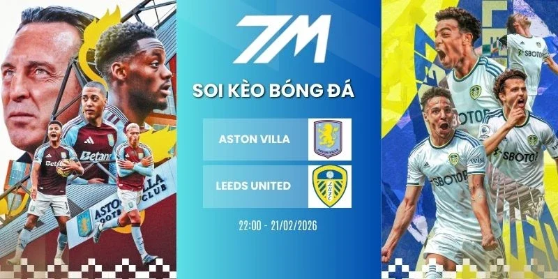 kèo bóng đá Aston Villa vs Leeds United hôm nay ngày 21/02/2026 - NHA
