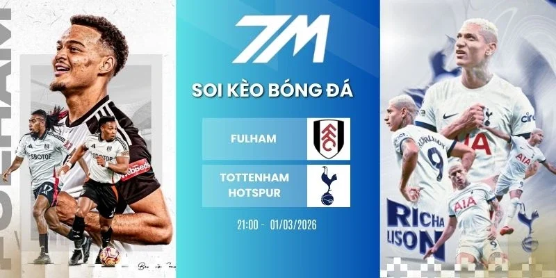 Tỷ lệ kèo Fulham vs Tottenham Hotspur hôm nay ngày 01/03/2026 - NHA