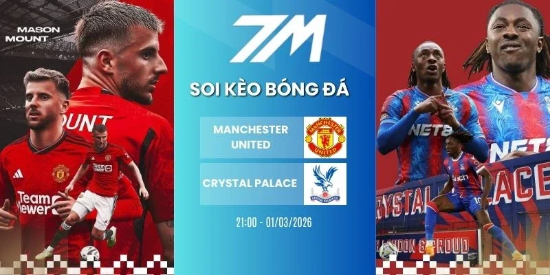 Tỷ lệ kèo Manchester United vs Crystal Palace hôm nay ngày 01/03/2026 - NHA
