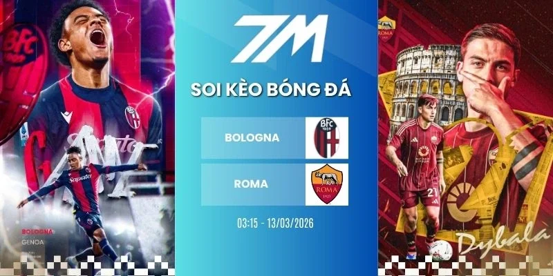 Kèo bóng đá Bologna vs Roma hôm nay ngày 13/03/2026 - Europa League