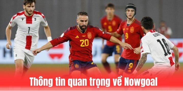 Tổng quan vài nét sơ lược về Nowgoal