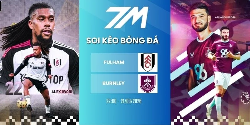 Tỷ lệ kèo Fulham vs Burnley hôm nay ngày 21/03/2026 - NHA