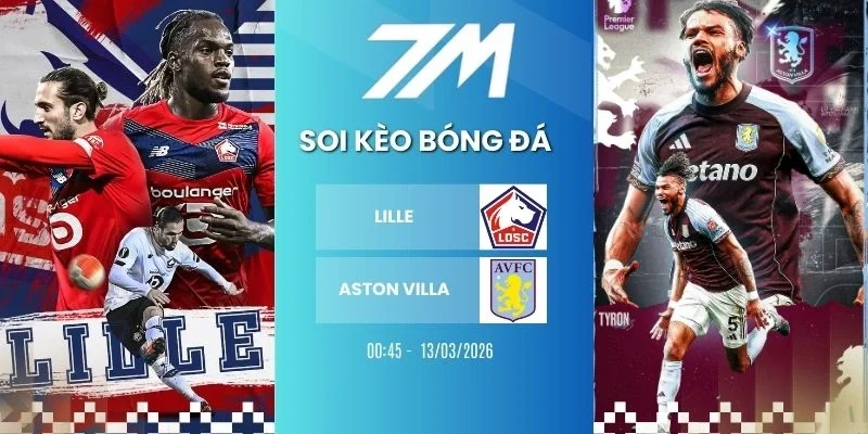 tỷ lệ kèo Lille vs Aston Villa hôm nay ngày 13/03/2026 - Europa League