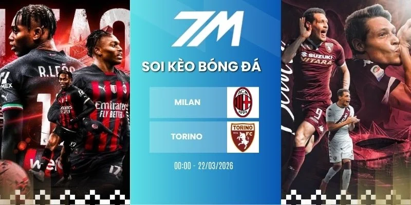 Tỷ lệ kèo Milan vs Torino hôm nay ngày 22/03/2026 - Serie A