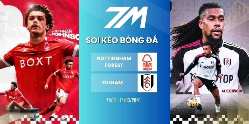Tỷ lệ kèo Nottingham Forest vs Fulham hôm nay ngày 15/03/2026 - NHA