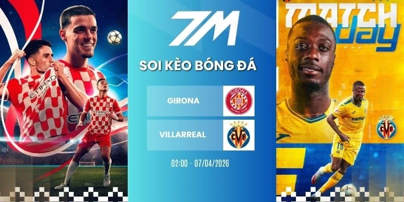 Tỷ lệ kèo Girona vs Villarreal hôm nay ngày 07/04/2026 - La Liga