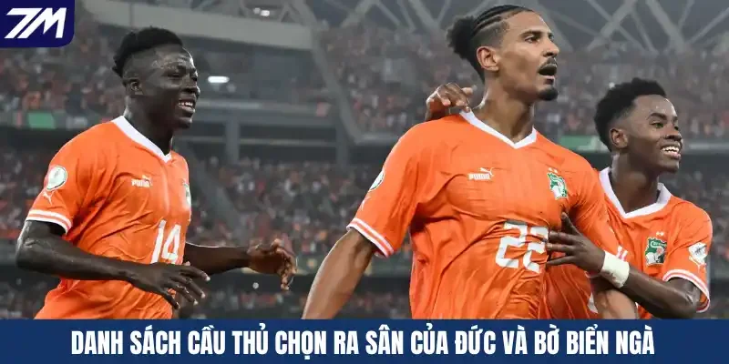 Danh sách cầu thủ chọn ra sân của Đức và Bờ Biển Ngà