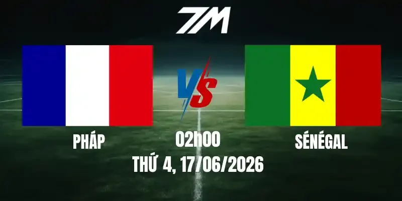 Tỷ Lệ Nhà Cái Pháp Vs Sénégal - Bảng I World Cup 02h00 17/06/2026