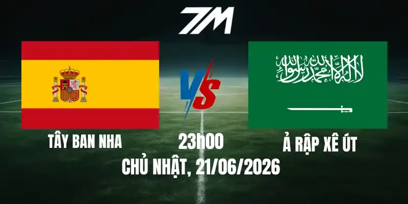 Tỷ Lệ Nhà Cái Tây Ban Nha Vs Ả Rập Xê Út - Bảng H World Cup 23h00 21/06/2026