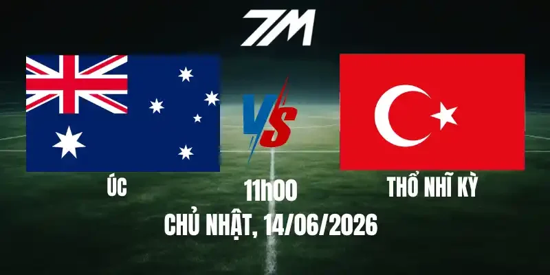 Tỷ Lệ Nhà Cái Úc Vs Thổ Nhĩ Kỳ - Bảng D World Cup 11h00 14/06/2026